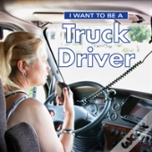 I Want To Be A Truck Driver
