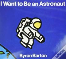 I Want To Be An Astronaut