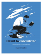 I Want To Concentrate - Preview