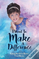 I Want To Make A Difference