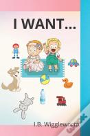 I Want...