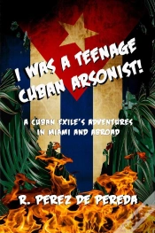 Capa do artigo I Was A Teenage Cuban Arsonist