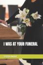 I Was At Your Funeral - Preview