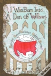 I Was Born Into A Den Of Wolves