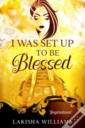 I Was Set Up To Be Blessed
