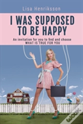 I Was Supposed To Be Happy