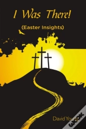 I Was There!:  Easter Insights