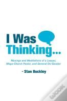 I Was Thinking . . .