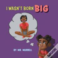 I Wasn'T Born Big