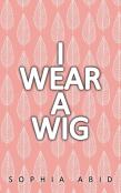 I Wear A Wig