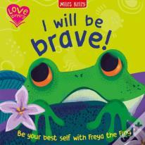 I Will Be Brave! (Frog)