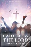 I Will Bless The Lord At All Times