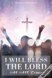 I Will Bless The Lord At All Times