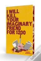 I Will Kill Your Imaginary Friend For $200