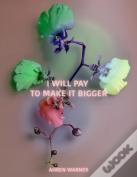 I Will Pay To Make It Bigger
