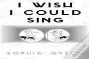 I Wish I Could Sing