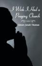 I Wish I Had A Praying Church - Preview