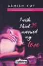 I Wish I Had Not Married My Love - Preview