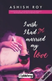 I Wish I Had Not Married My Love
