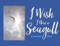 I Wish I Was A Seagull - Preview