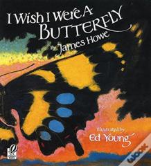 I Wish I Were A Butterfly