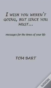 I Wish You Weren'T Going, But Since You Must...