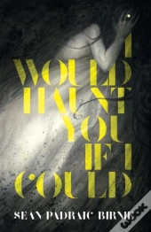 I Would Haunt You If I Could
