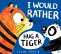 I Would Rather Hug A Tiger (Hb) - Preview