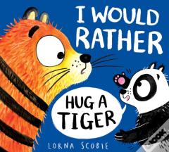 I Would Rather Hug A Tiger (Pb)