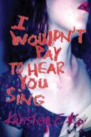 I Wouldn'T Pay To Hear You Sing