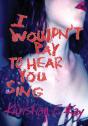 I Wouldn'T Pay To Hear You Sing - Preview