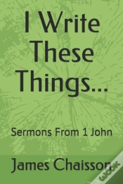 Capa do artigo I Write These Things...: Sermons From 1