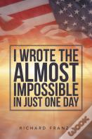 I Wrote The Almost Impossible In Just One Day
