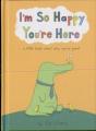 Iâ€™M So Happy Youâ€™Re Here - Preview