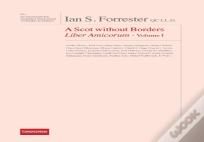 Ian S. Forrester Qc Ll.D. A Scot Without Borders Liber Amicorum - Volume I