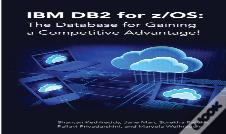Ibm Db2 For Z/Os: The Database For Gaining A Competitive Advantage!