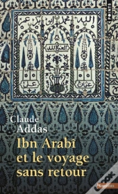 Ibn Arabî Et Le Voyage Sans Retour