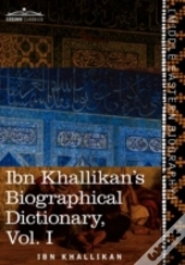 Ibn Khallikan'S Biographical Dictionary, Vol. I (In 4 Volumes)