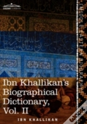 Ibn Khallikan'S Biographical Dictionary, Vol. Ii (In 4 Volumes)