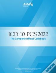 Icd-10-Pcs 2022 The Complete Official Codebook