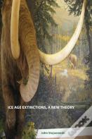 Ice Age Extinctions, A New Theory