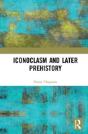 Iconoclasm And Later Prehistory - Preview