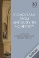 Iconoclasm From Antiquity To Modernity