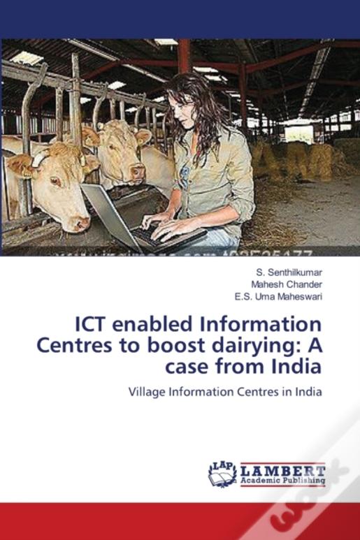 Ict Enabled Information Centres To Boost Dairying: A Case From India