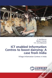 Ict Enabled Information Centres To Boost Dairying: A Case From India