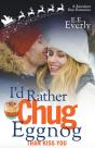 I'D Rather Chug Eggnog Than Kiss You - Preview