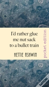 I'D Rather Glue Me Nut Sack To A Bullet Train