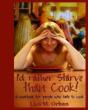 I'D Rather Starve Than Cook!: A Cookbook - Preview