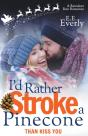 I'D Rather Stroke A Pinecone Than Kiss You - Preview