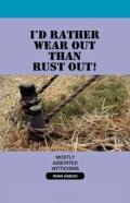 I'D Rather Wear Out Than Rust Out